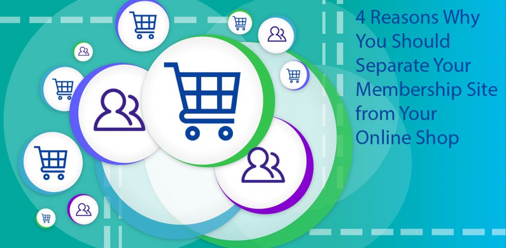 4 Good Reasons Why You Should Separate Your Membership Site from Your eCommerce Shop