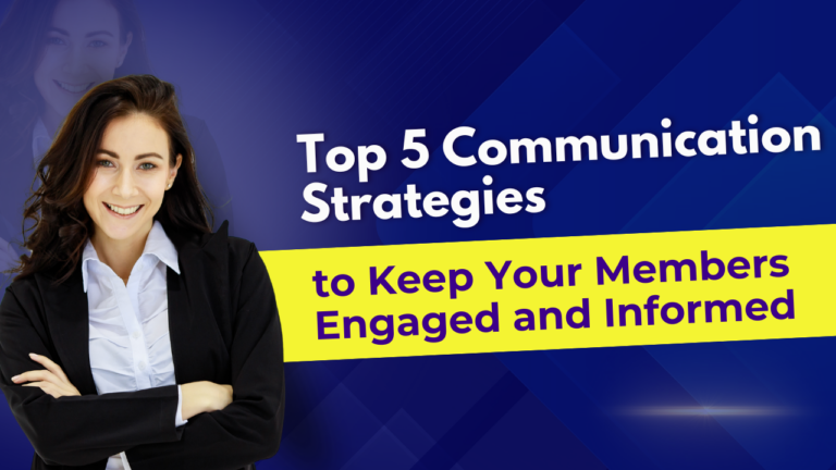 Top 5 Communication Strategies to Keep Your Members Engaged and Informed