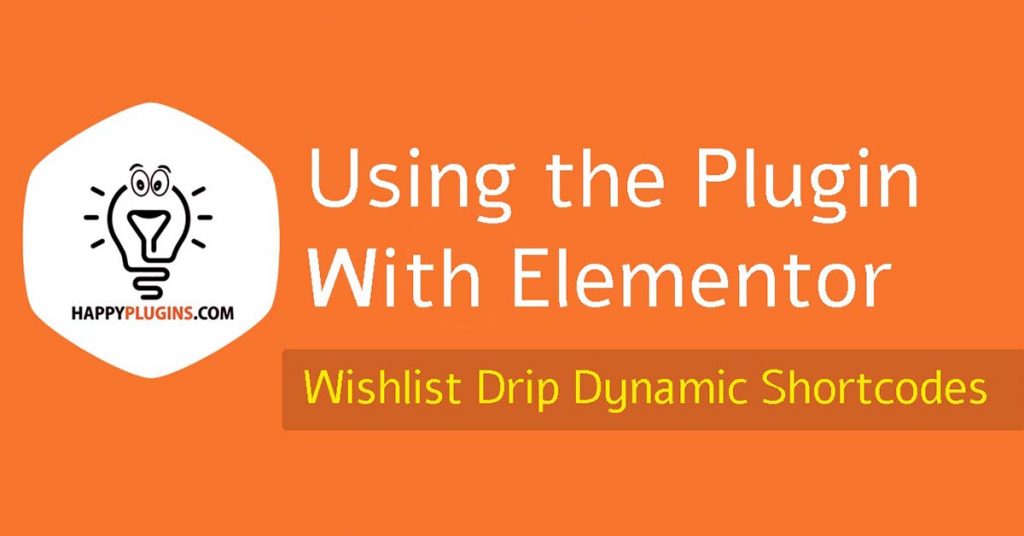 Using Wishlist Drip Dynamic Shortcodes with Elementor