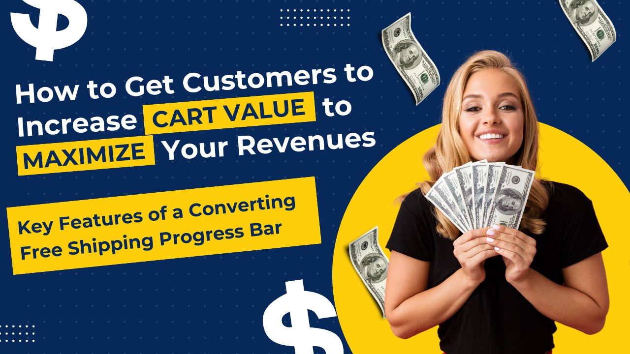 How to Get Customers to Increase their Cart's Value to Maximize Your Revenues - The Key Features of a Converting Free Shipping Progress Bar